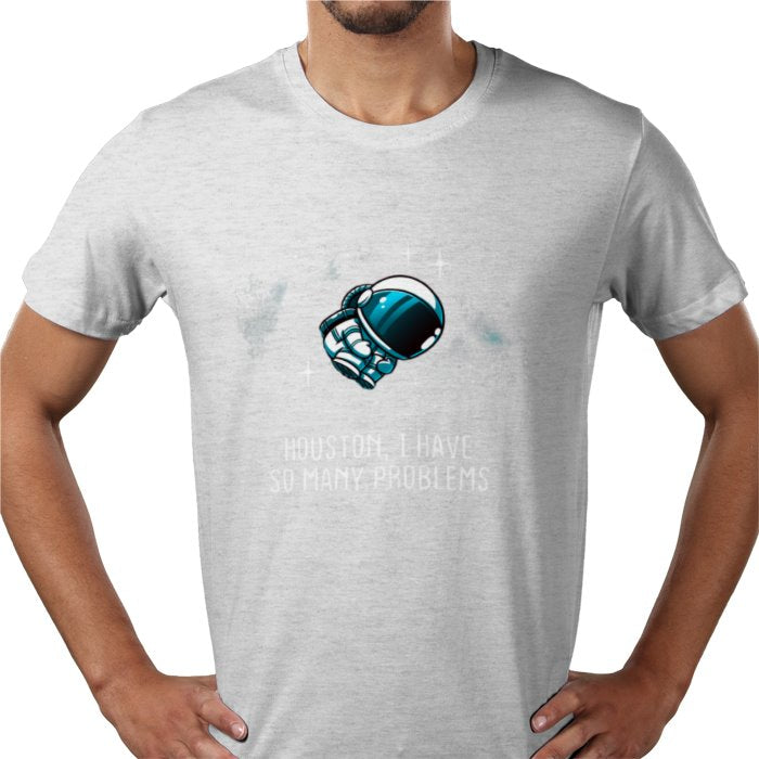 Houston We Have So Many Problems T-shirt