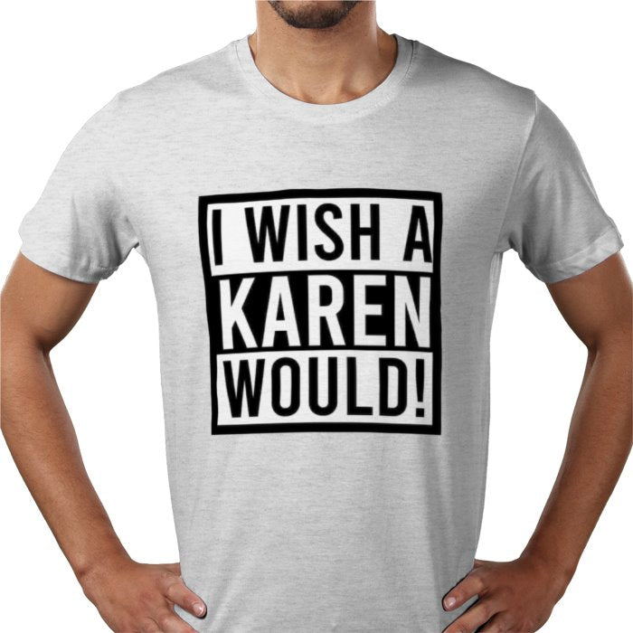 I Wish A Karen Would T-shirt