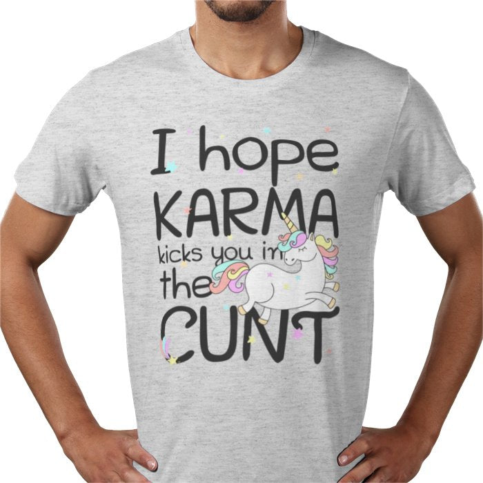 I Hope Karma Kicks You In The Cunt T-shirt