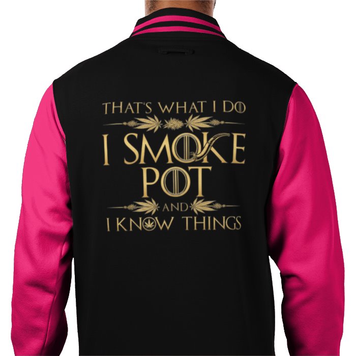 I Smoke Pot & I Know Things Varsity Jacket
