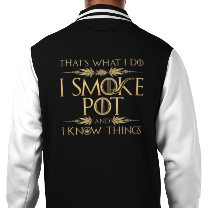 I Smoke Pot & I Know Things Varsity Jacket