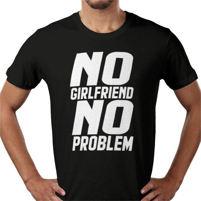 No Girlfriend No Problem T-shirt