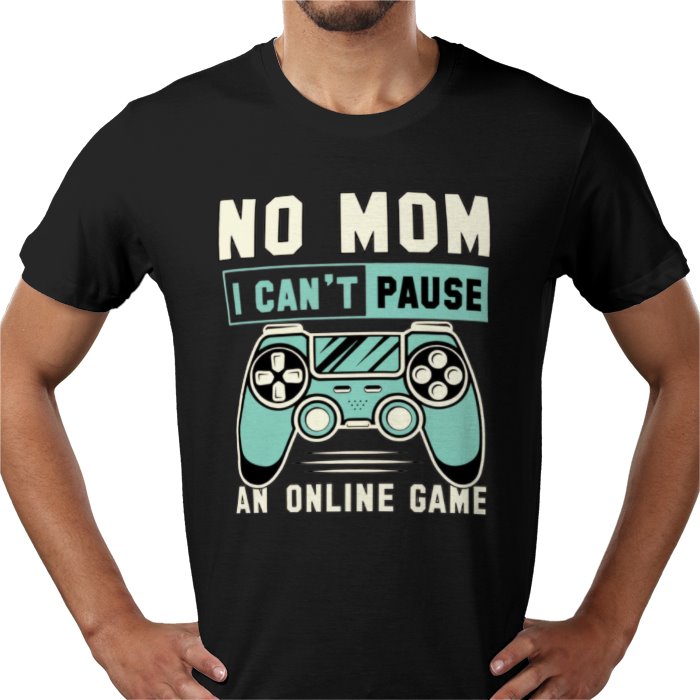 No Mom I Can't Pause T-Shirt