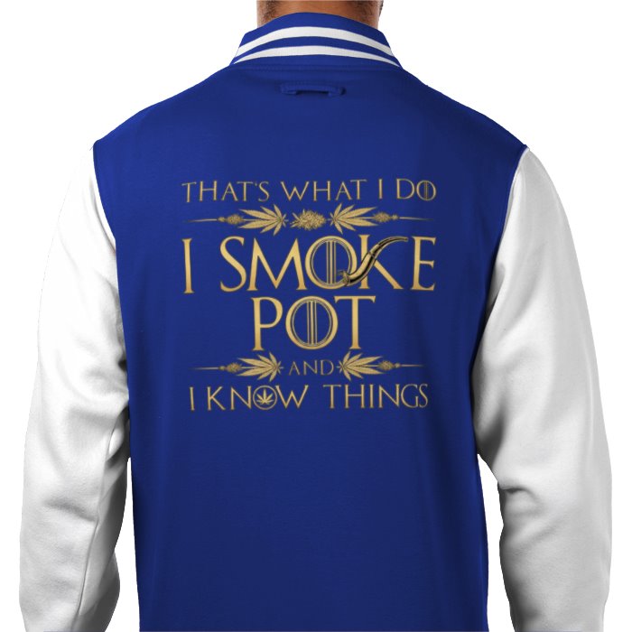 I Smoke Pot & I Know Things Varsity Jacket