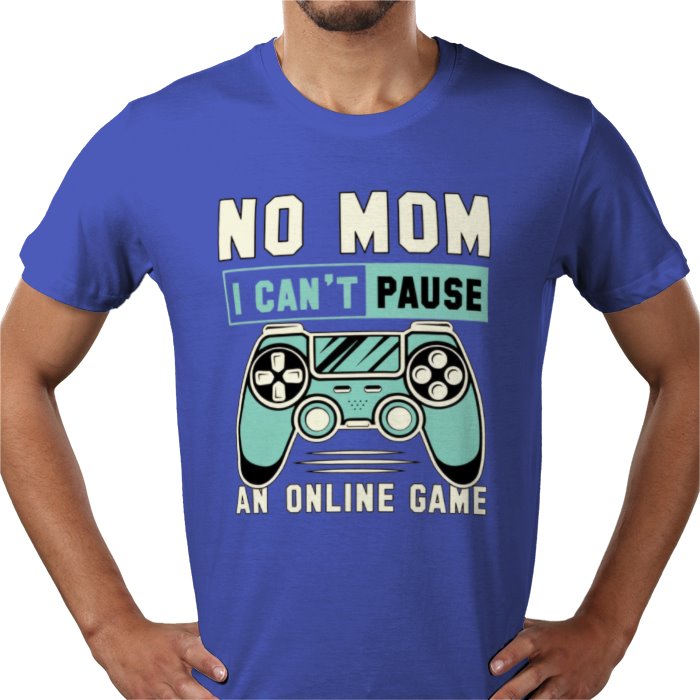 No Mom I Can't Pause T-Shirt
