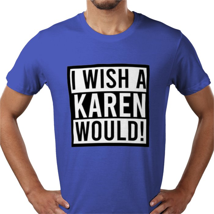 I Wish A Karen Would T-shirt
