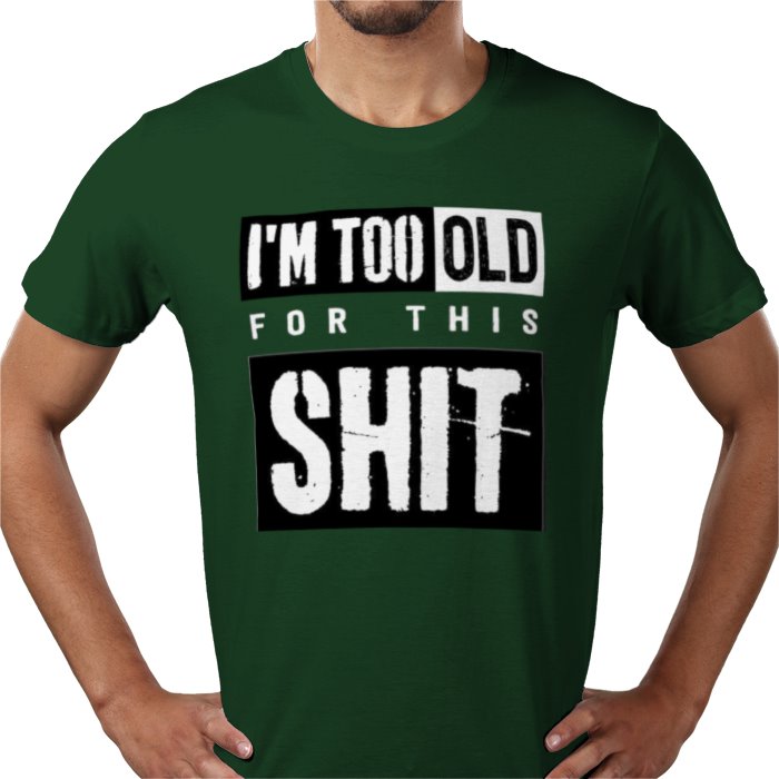 I'm Getting To Old For This S**T T-shirt
