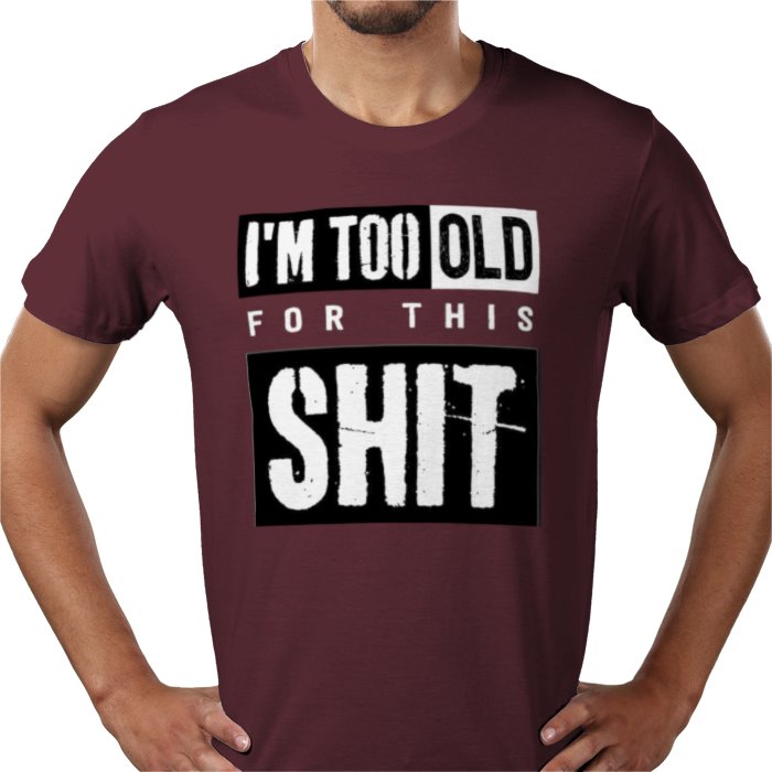 I'm Getting To Old For This S**T T-shirt