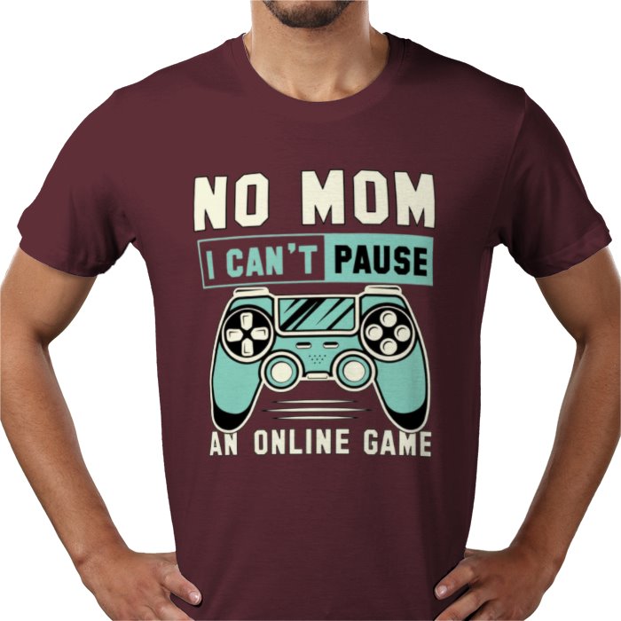 No Mom I Can't Pause T-Shirt