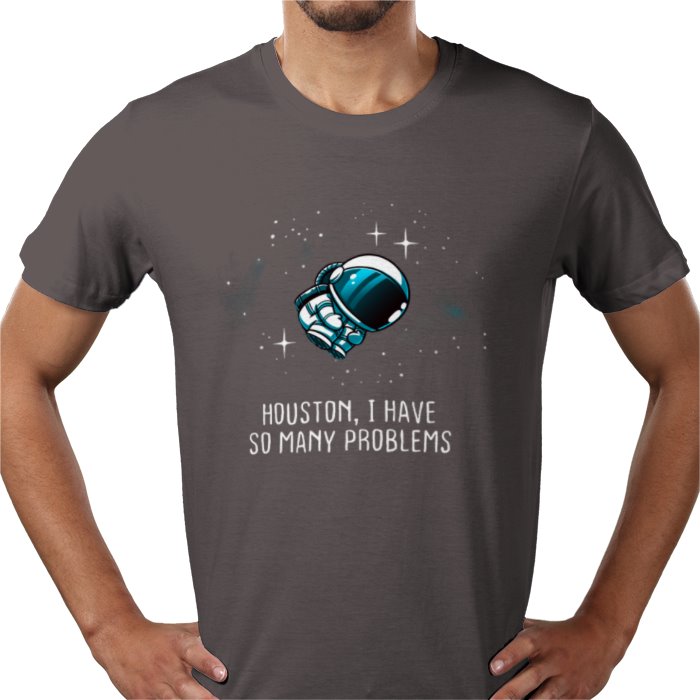 Houston We Have So Many Problems T-shirt
