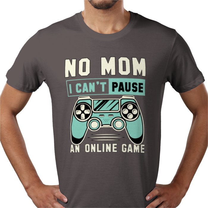 No Mom I Can't Pause T-Shirt