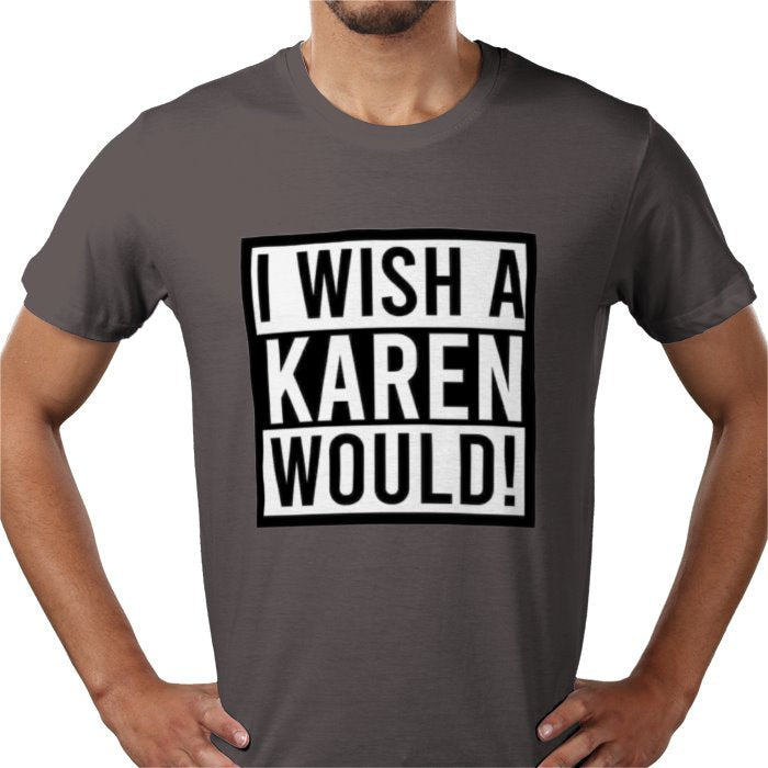 I Wish A Karen Would T-shirt