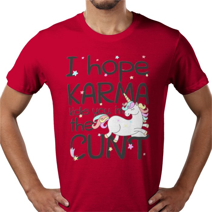 I Hope Karma Kicks You In The Cunt T-shirt