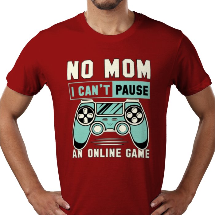 No Mom I Can't Pause T-Shirt