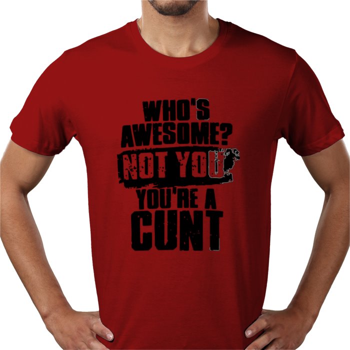 Who's Awesome! Not You, Your A C**T T-shirt