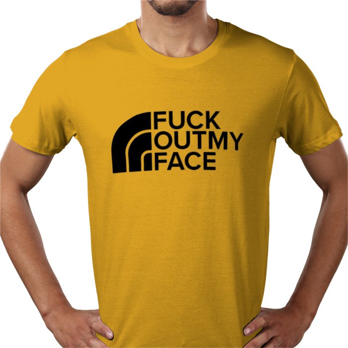 Fuck Outta My Face T-shirt