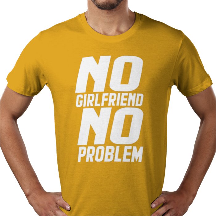 No Girlfriend No Problem T-shirt