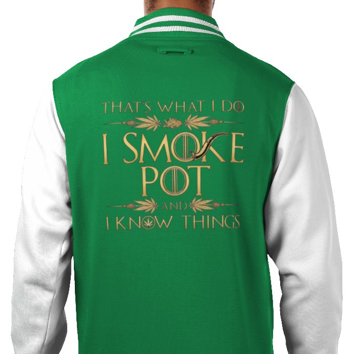 I Smoke Pot & I Know Things Varsity Jacket