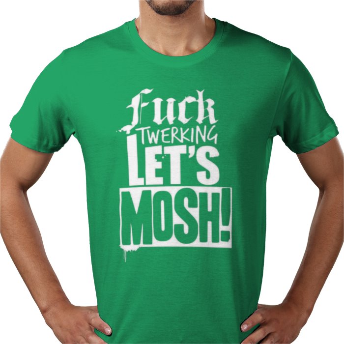 F**K Twerking Lets Mosh T-Shirt