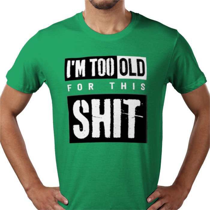 I'm Getting To Old For This S**T T-shirt