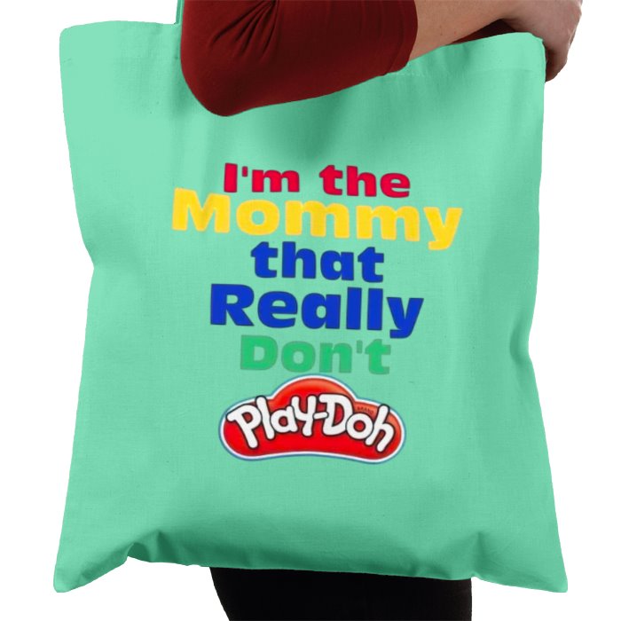 I'm The Mommy That Really Don't Play-Doh