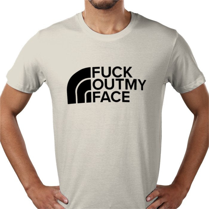 Fuck Outta My Face T-shirt