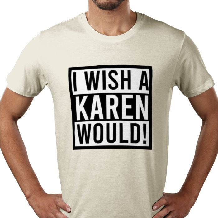 I Wish A Karen Would T-shirt