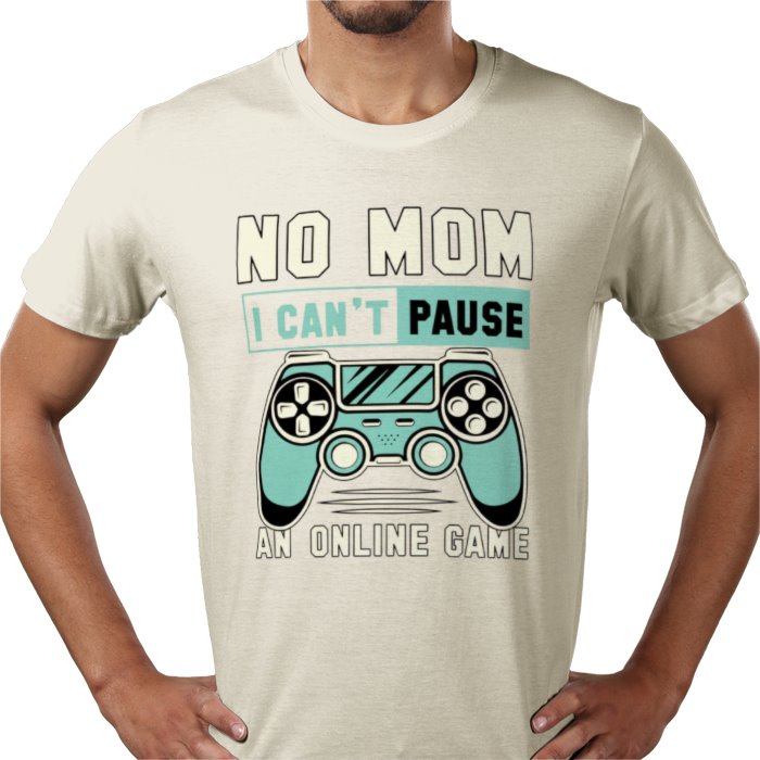 No Mom I Can't Pause T-Shirt