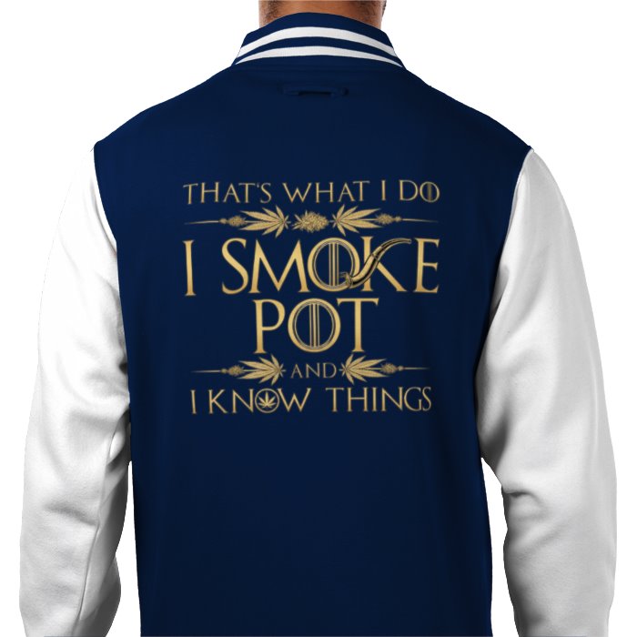 I Smoke Pot & I Know Things Varsity Jacket