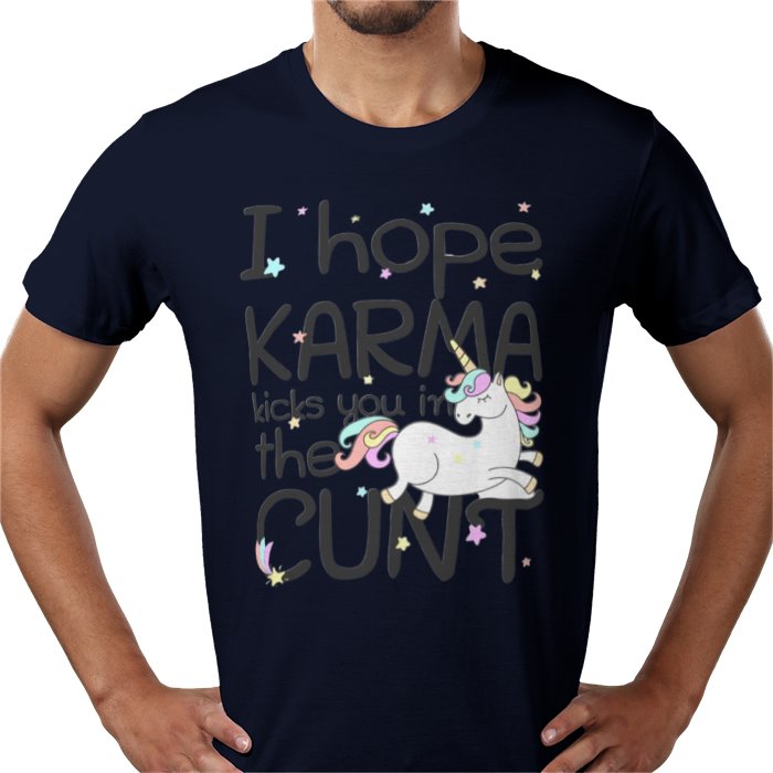 I Hope Karma Kicks You In The Cunt T-shirt