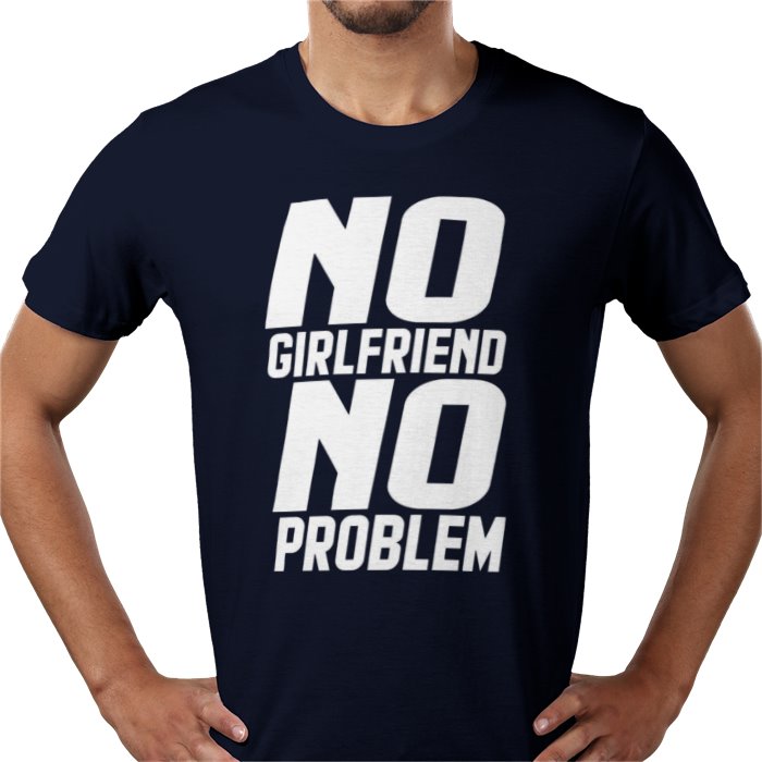 No Girlfriend No Problem T-shirt