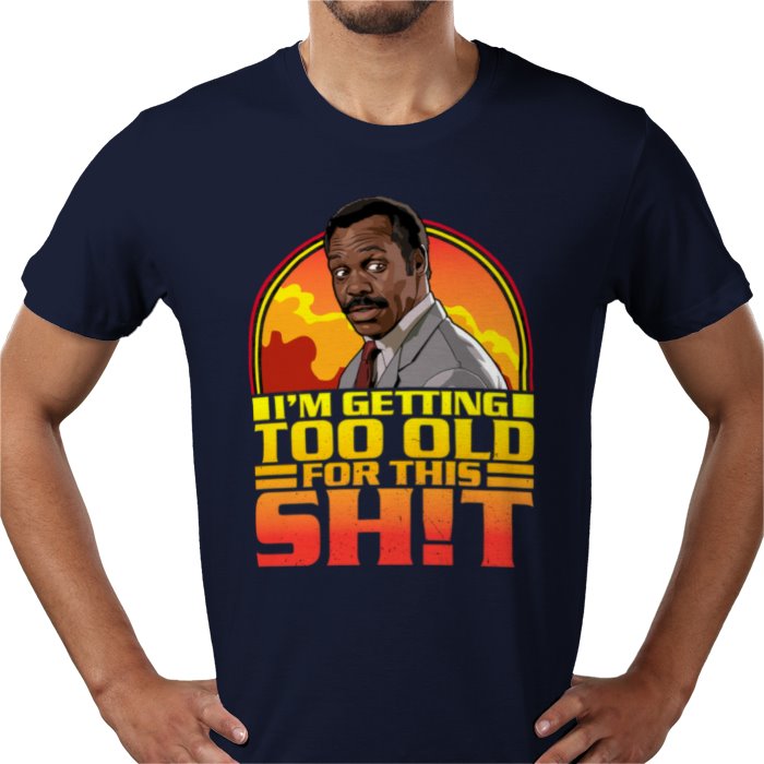 Danny Glover — I'm Getting Too Old For This S*%T T-Shirt