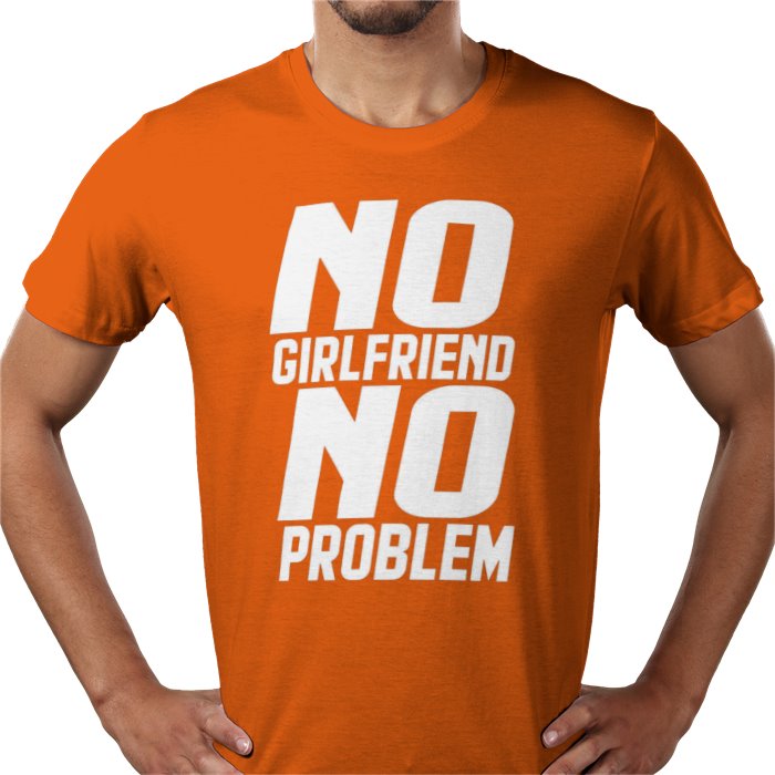 No Girlfriend No Problem T-shirt