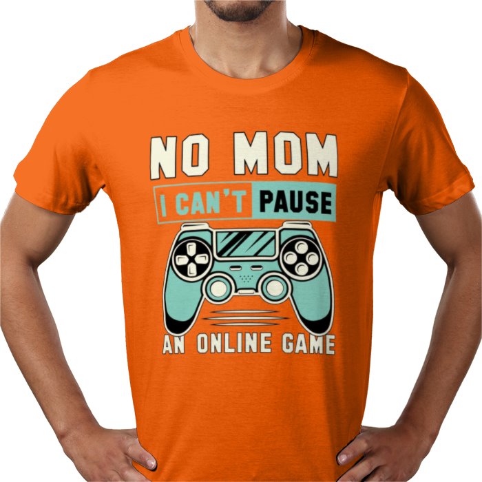 No Mom I Can't Pause T-Shirt