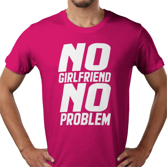 No Girlfriend No Problem T-shirt