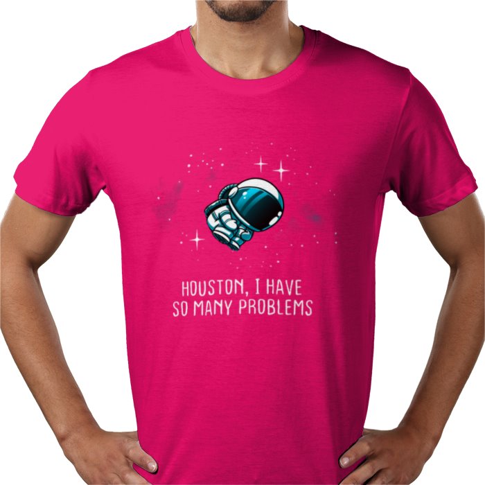 Houston We Have So Many Problems T-shirt