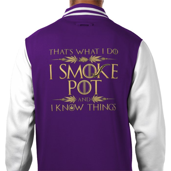 I Smoke Pot & I Know Things Varsity Jacket
