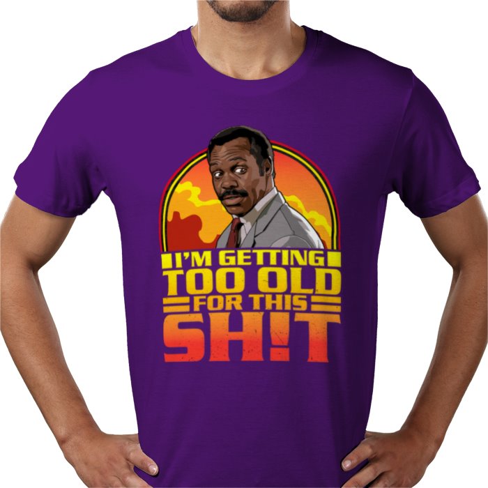 Danny Glover — I'm Getting Too Old For This S*%T T-Shirt