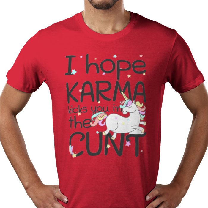 I Hope Karma Kicks You In The Cunt T-shirt
