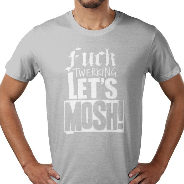 F**K Twerking Lets Mosh T-Shirt