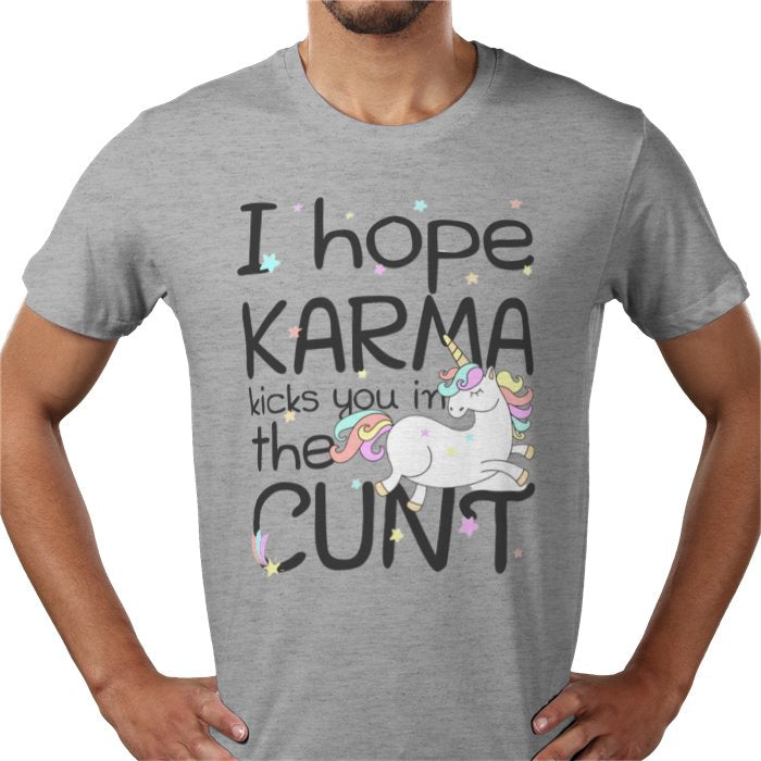 I Hope Karma Kicks You In The Cunt T-shirt