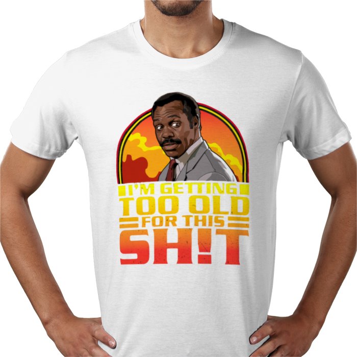 Danny Glover — I'm Getting Too Old For This S*%T T-Shirt